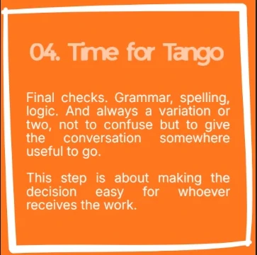 Step 04, Time for Tango. Final checks. Grammar, spelling, logic. And always a variation or two, not to confuse but to give the conversation somewhere useful to go. This step is about making the decision easy for whoever receives the work.